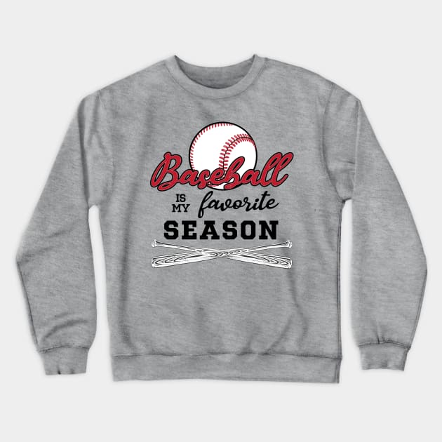 Baseball is my Favorite Season © Graphic Love Shop Crewneck Sweatshirt by GraphicLoveShop